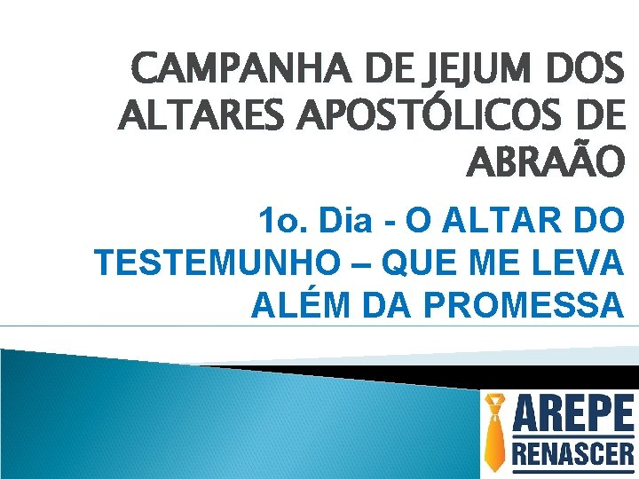 CAMPANHA DE JEJUM DOS ALTARES APOSTÓLICOS DE ABRAÃO 1 o. Dia - O ALTAR