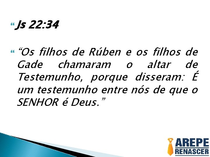  Js 22: 34 “Os filhos de Rúben e os filhos de Gade chamaram