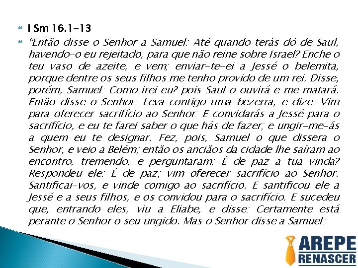  I Sm 16. 1 -13 “Então disse o Senhor a Samuel: Até quando