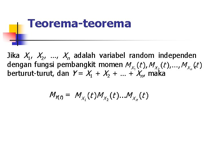 Teorema-teorema Jika X 1, X 2, …, Xn adalah variabel random independen dengan fungsi