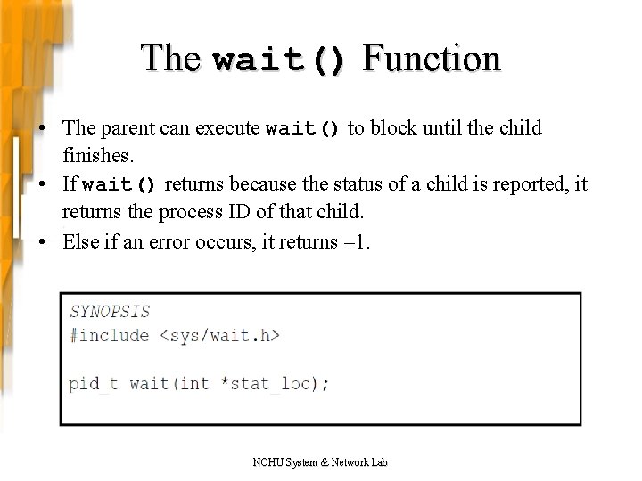 The wait() Function • The parent can execute wait() to block until the child