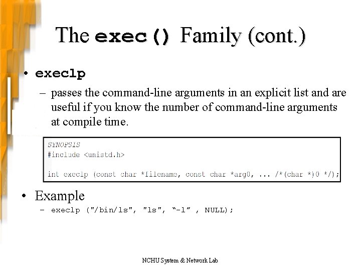 The exec() Family (cont. ) • execlp – passes the command-line arguments in an