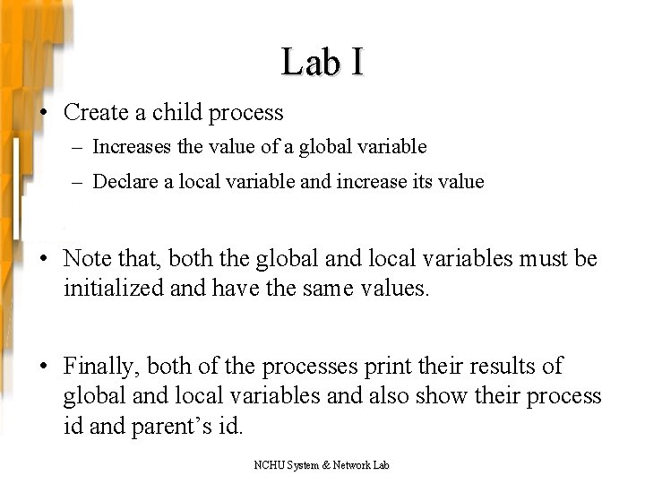 Lab I • Create a child process – Increases the value of a global