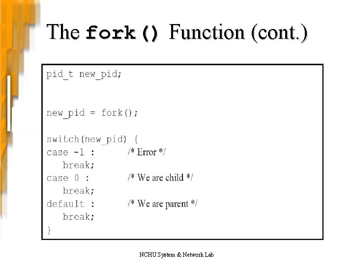 The fork() Function (cont. ) NCHU System & Network Lab 