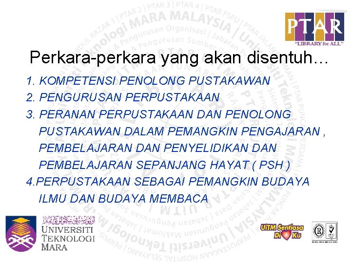 Perkara-perkara yang akan disentuh… 1. KOMPETENSI PENOLONG PUSTAKAWAN 2. PENGURUSAN PERPUSTAKAAN 3. PERANAN PERPUSTAKAAN