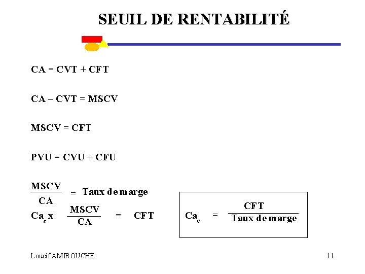 SEUIL DE RENTABILITÉ CA = CVT + CFT CA – CVT = MSCV =