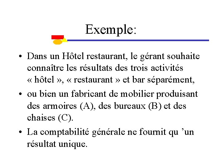 Exemple: • Dans un Hôtel restaurant, le gérant souhaite connaître les résultats des trois