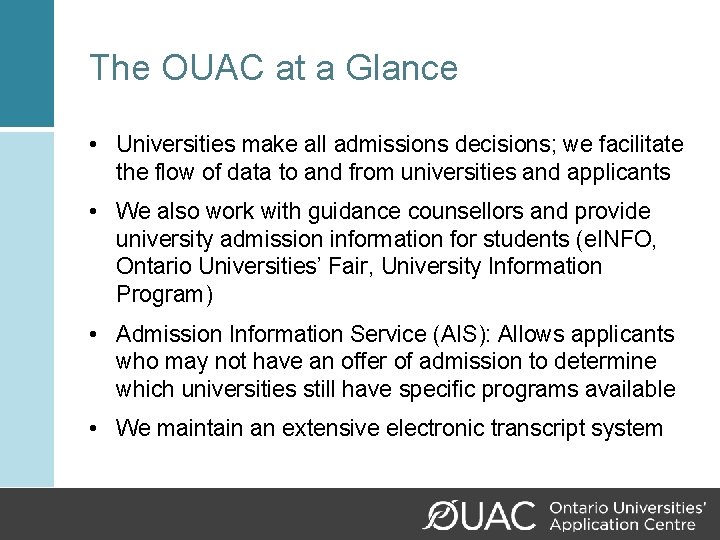 The OUAC at a Glance • Universities make all admissions decisions; we facilitate the