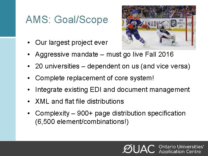 AMS: Goal/Scope • Our largest project ever • Aggressive mandate – must go live