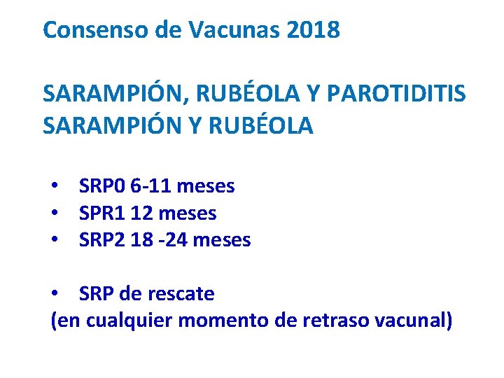 Consenso de Vacunas 2018 SARAMPIÓN, RUBÉOLA Y PAROTIDITIS SARAMPIÓN Y RUBÉOLA • SRP 0