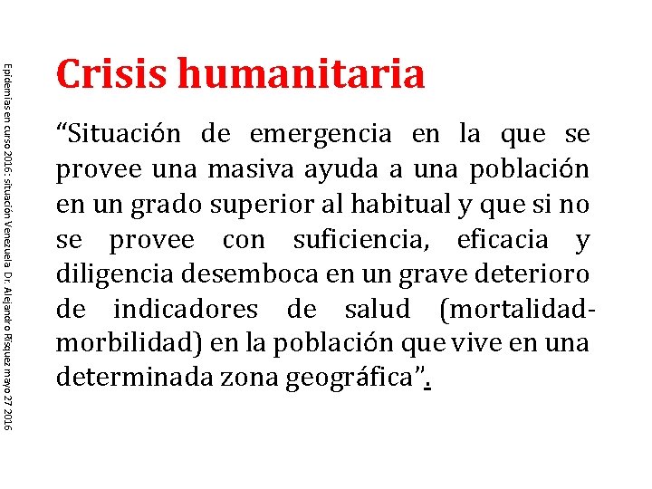 Epidemias en curso 2016: situación Venezuela. Dr. Alejandro Rïsquez mayo 27 2016 Crisis humanitaria