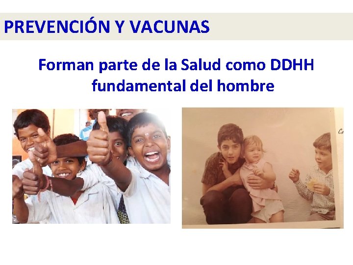 PREVENCIÓN Y VACUNAS Forman parte de la Salud como DDHH fundamental del hombre 