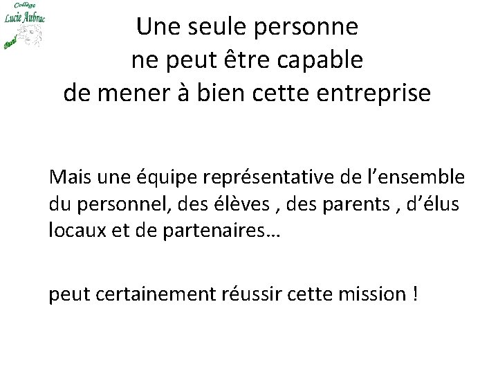 Une seule personne ne peut être capable de mener à bien cette entreprise Mais