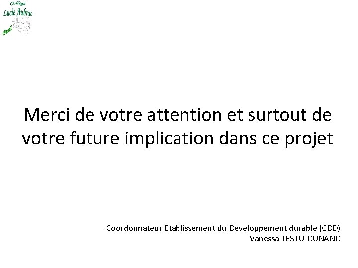 Merci de votre attention et surtout de votre future implication dans ce projet Coordonnateur