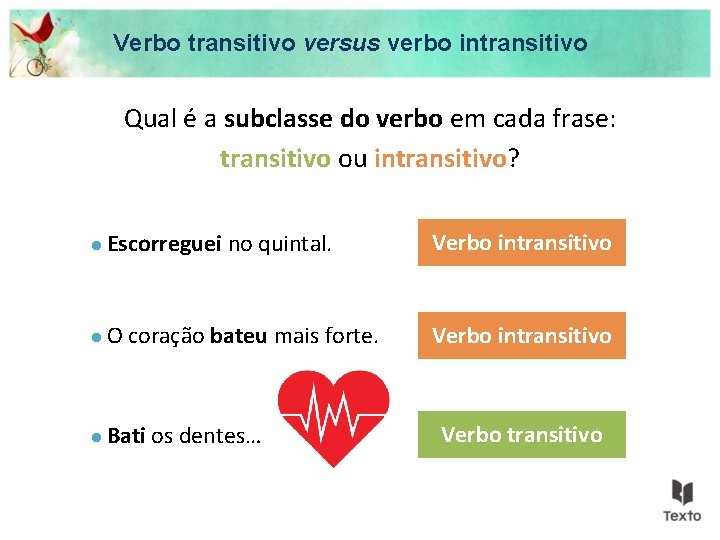 Verbo transitivo versus verbo intransitivo Qual é a subclasse do verbo em cada frase: