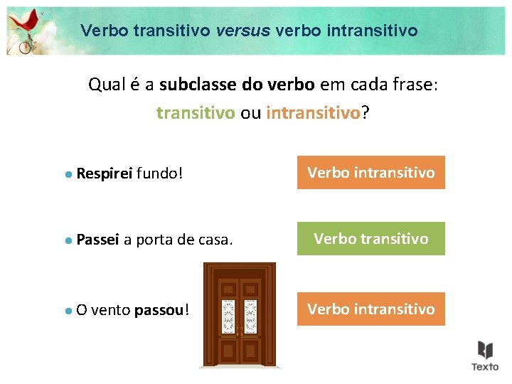 Verbo transitivo versus verbo intransitivo Qual é a subclasse do verbo em cada frase: