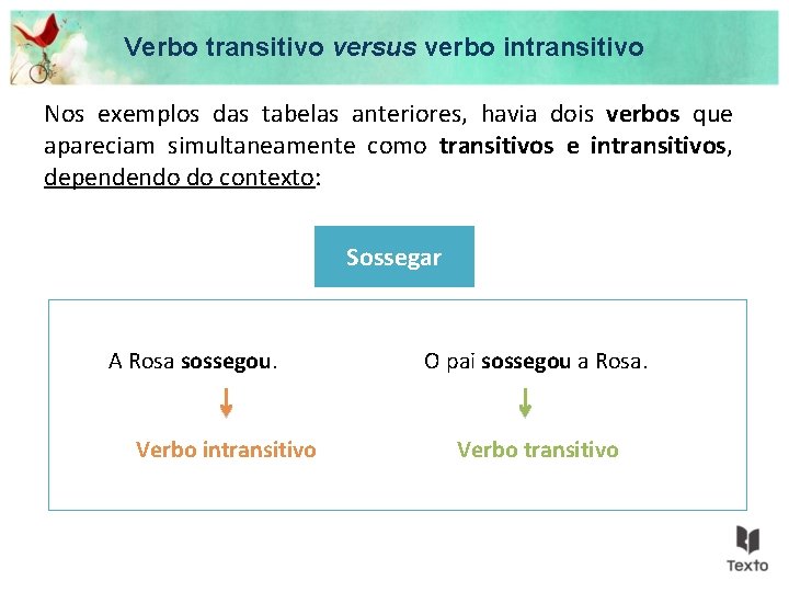 Verbo transitivo versus verbo intransitivo Nos exemplos das tabelas anteriores, havia dois verbos que