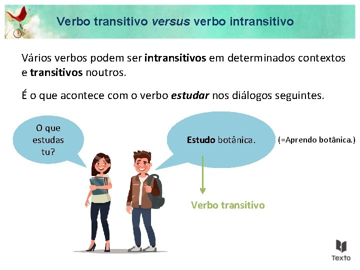 Verbo transitivo versus verbo intransitivo Vários verbos podem ser intransitivos em determinados contextos e