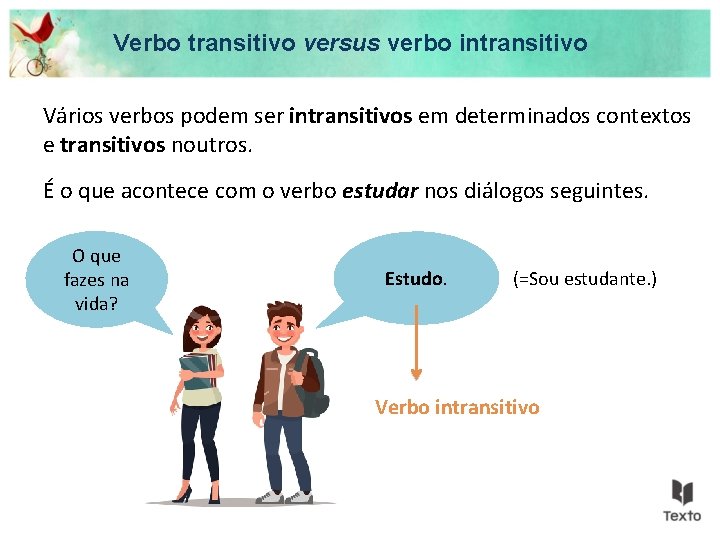 Verbo transitivo versus verbo intransitivo Vários verbos podem ser intransitivos em determinados contextos e