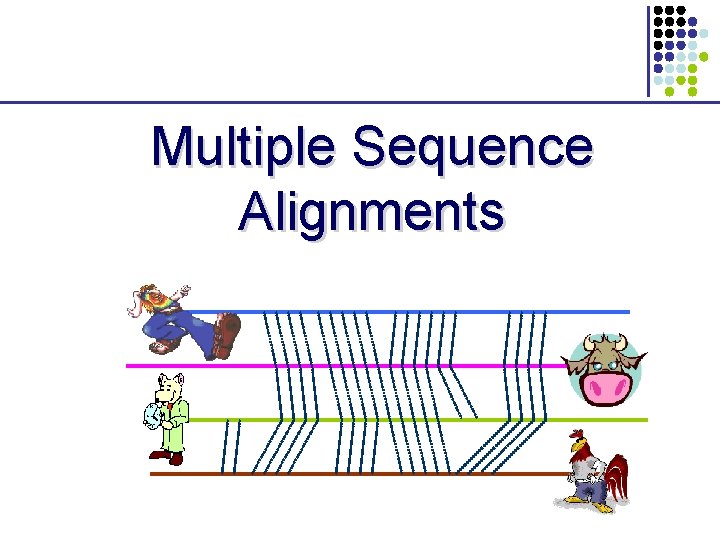 Multiple Sequence Alignments Multiple Sequence Alignments