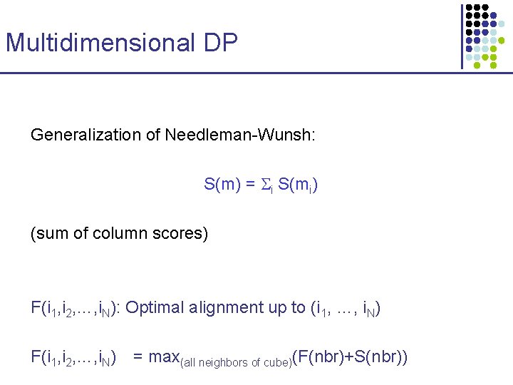 Multidimensional DP Generalization of Needleman-Wunsh: S(m) = i S(mi) (sum of column scores) F(i Multidimensional DP Generalization of Needleman-Wunsh: S(m) = i S(mi) (sum of column scores) F(i