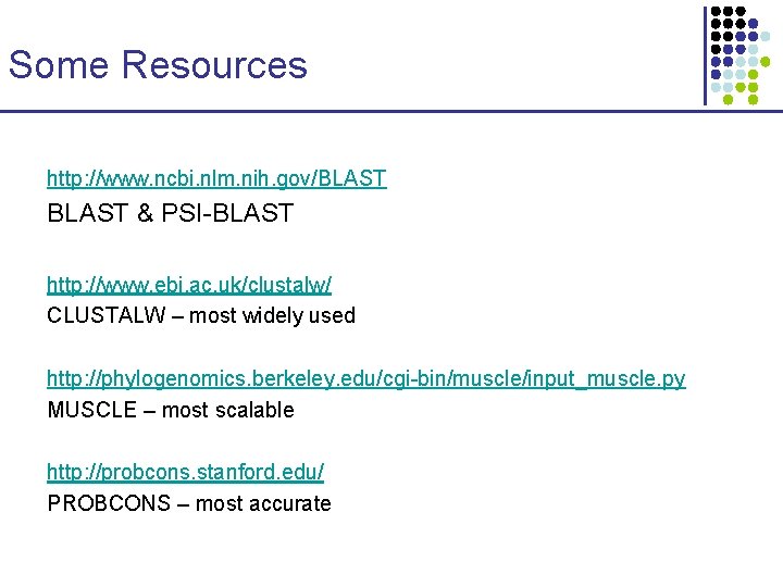 Some Resources http: //www. ncbi. nlm. nih. gov/BLAST & PSI-BLAST http: //www. ebi. ac. Some Resources http: //www. ncbi. nlm. nih. gov/BLAST & PSI-BLAST http: //www. ebi. ac.