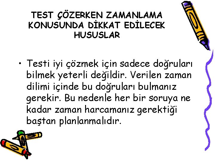 TEST ÇÖZERKEN ZAMANLAMA KONUSUNDA DİKKAT EDİLECEK HUSUSLAR • Testi iyi çözmek için sadece doğruları