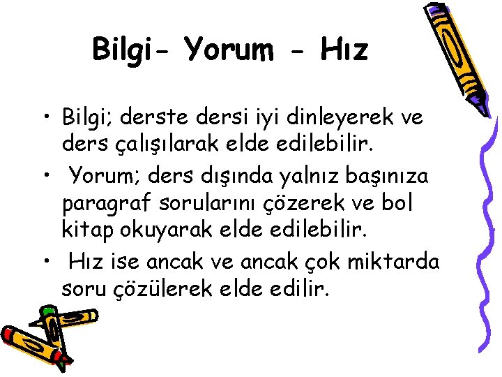 Bilgi- Yorum - Hız • Bilgi; derste dersi iyi dinleyerek ve ders çalışılarak elde