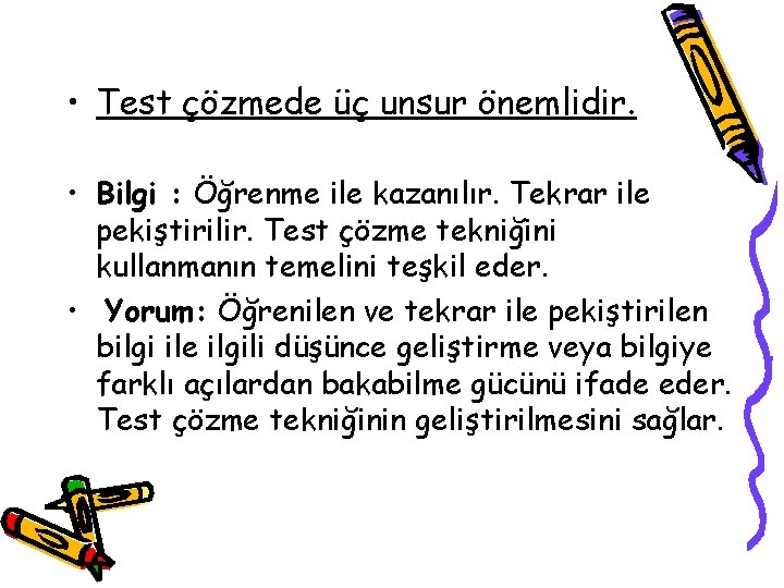  • Test çözmede üç unsur önemlidir. • Bilgi : Öğrenme ile kazanılır. Tekrar