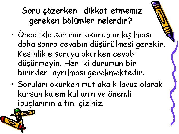 Soru çözerken dikkat etmemiz gereken bölümler nelerdir? • Öncelikle sorunun okunup anlaşılması daha sonra