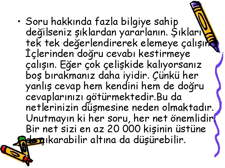  • Soru hakkında fazla bilgiye sahip değilseniz şıklardan yararlanın. Şıkları tek değerlendirerek elemeye