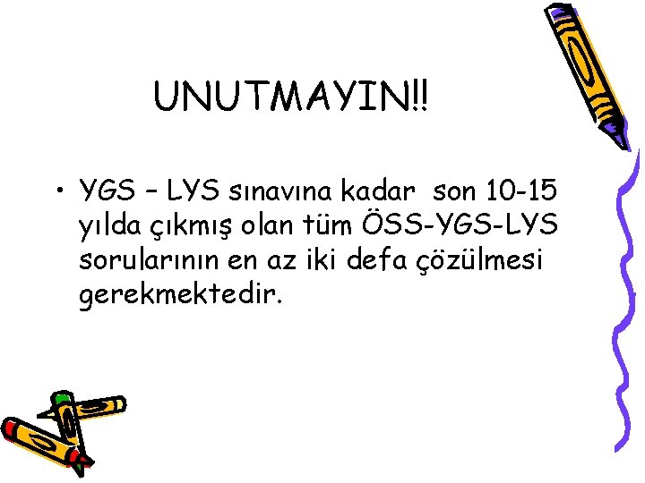 UNUTMAYIN!! • YGS – LYS sınavına kadar son 10 -15 yılda çıkmış olan tüm