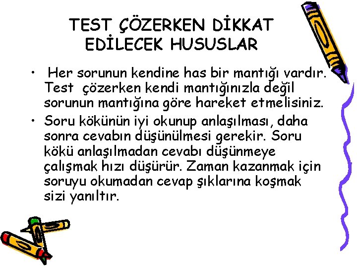 TEST ÇÖZERKEN DİKKAT EDİLECEK HUSUSLAR • Her sorunun kendine has bir mantığı vardır. Test