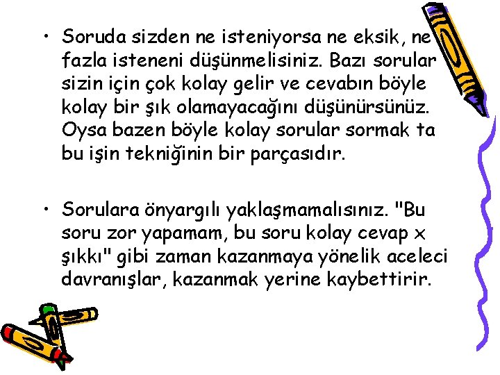  • Soruda sizden ne isteniyorsa ne eksik, ne fazla isteneni düşünmelisiniz. Bazı sorular