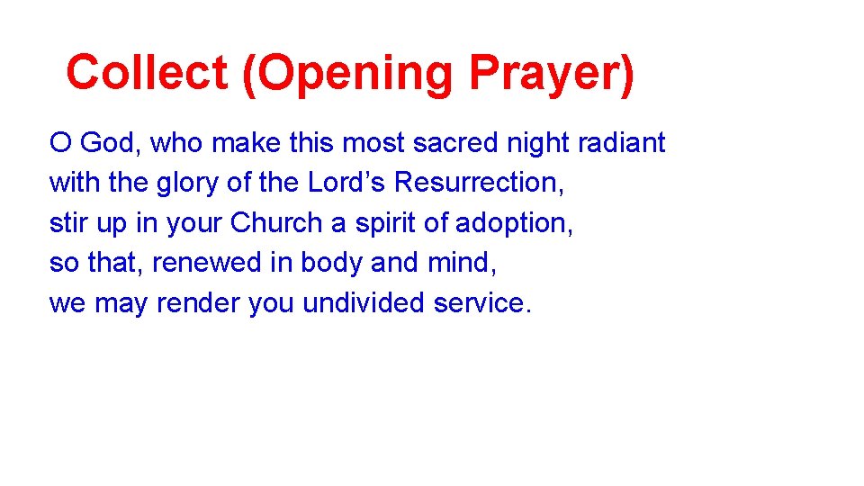 Collect (Opening Prayer) O God, who make this most sacred night radiant with the