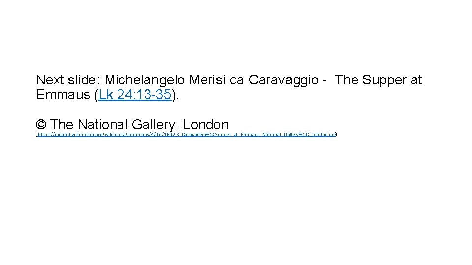 Next slide: Michelangelo Merisi da Caravaggio - The Supper at Emmaus (Lk 24: 13