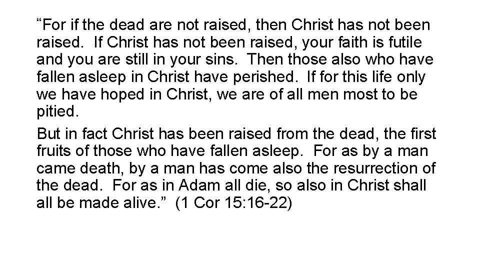 “For if the dead are not raised, then Christ has not been raised. If