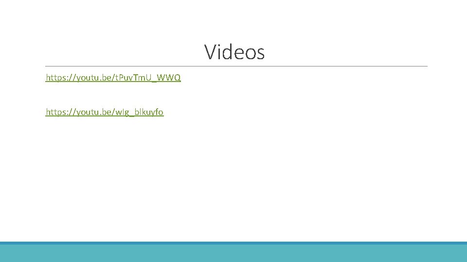 Videos https: //youtu. be/t. Puv. Tm. U_WWQ https: //youtu. be/w. Ig_blkuyfo 