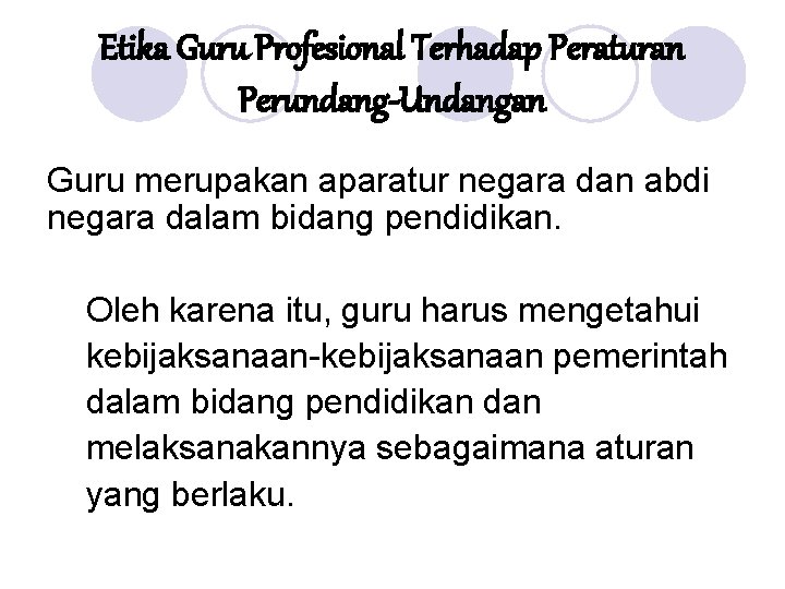 Etika Guru Profesional Terhadap Peraturan Perundang-Undangan Guru merupakan aparatur negara dan abdi negara dalam