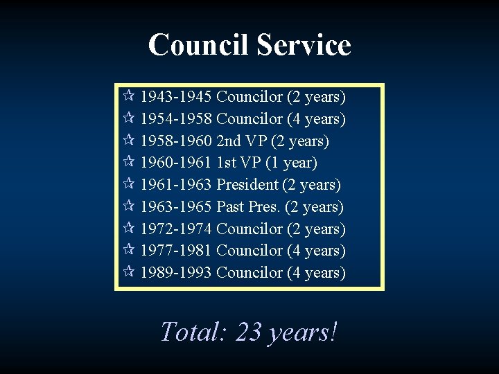 Council Service ¶ 1943 -1945 Councilor (2 years) ¶ 1954 -1958 Councilor (4 years)