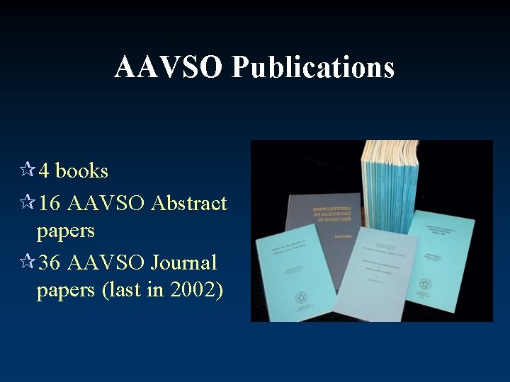 AAVSO Publications ¶ 4 books ¶ 16 AAVSO Abstract papers ¶ 36 AAVSO Journal