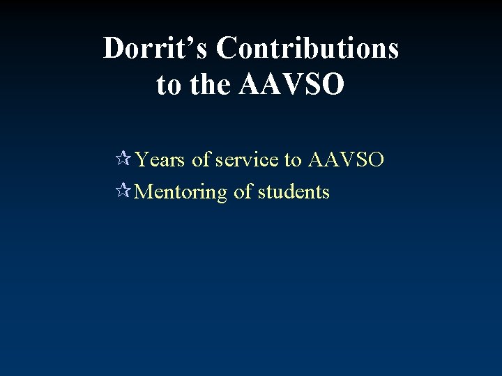 Dorrit’s Contributions to the AAVSO ¶Years of service to AAVSO ¶Mentoring of students 