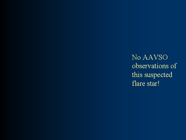 No AAVSO observations of this suspected flare star! 