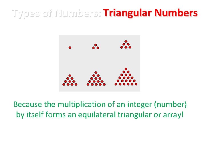 Types of Numbers: Triangular Numbers Because the multiplication of an integer (number) by itself