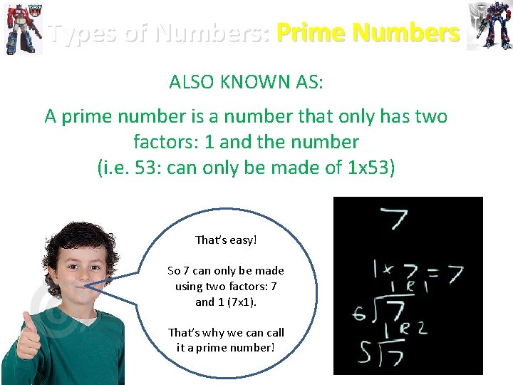 Types of Numbers: Prime Numbers ALSO KNOWN AS: A prime number is a number