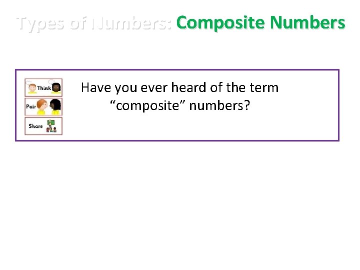 Types of Numbers: Composite Numbers Have you ever heard of the term “composite” numbers?