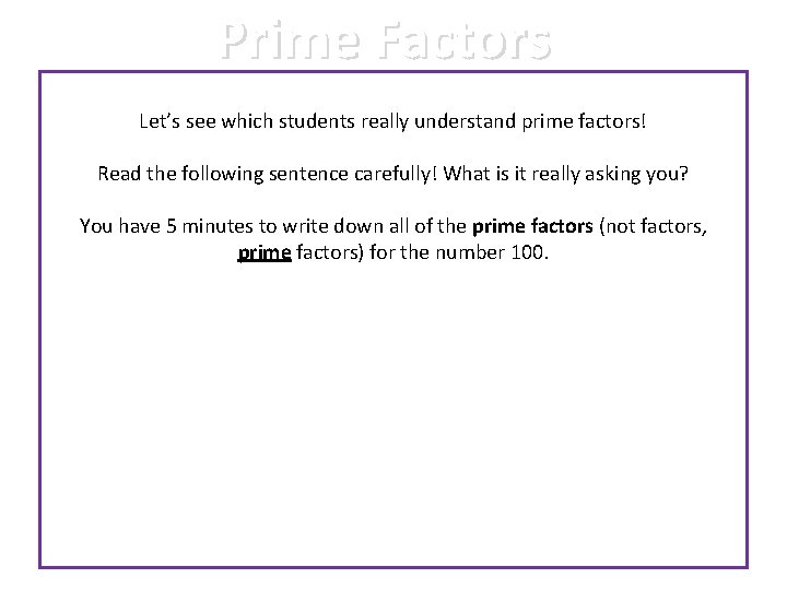 Prime Factors Let’s see which students really understand prime factors! Read the following sentence