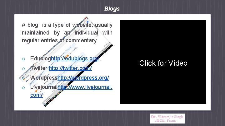 Blogs A blog is a type of website, usually maintained by an individual with