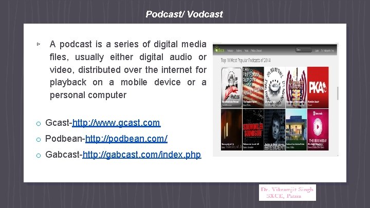 Podcast/ Vodcast ▹ A podcast is a series of digital media files, usually either