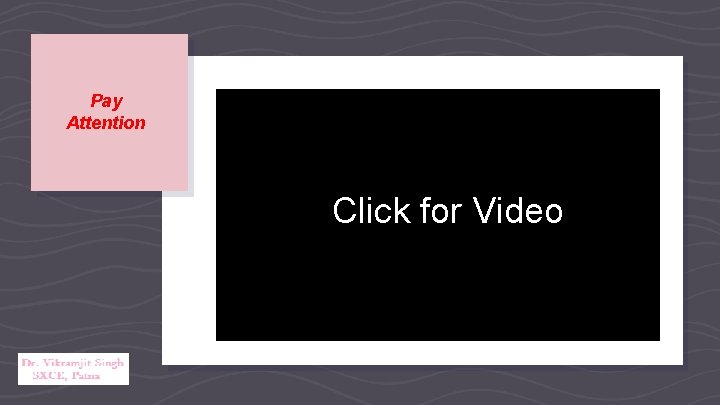 Pay Attention Clickfor for. Video Click 